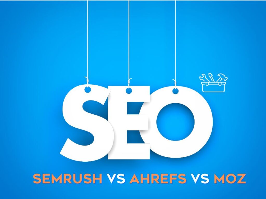 SEMRUSH vs AHREFS vs MOZ